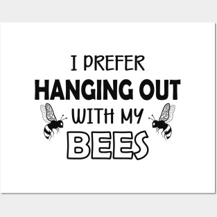 Bee - I prefer hanging out with my bees Posters and Art